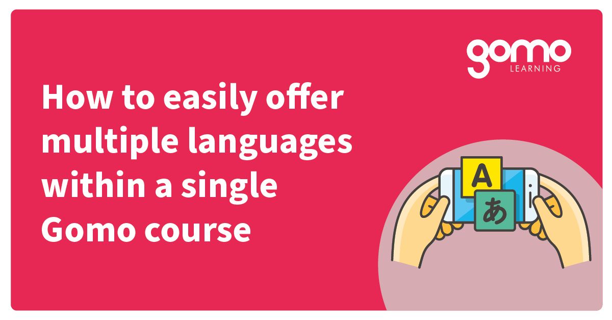 How To Easily Make Multi Language Courses With Gomo Gomo Learning How To Easily Make Multi Language Courses With Gomo Gomo Learning
