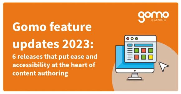 Gomo feature updates 2023: 6 releases that put ease and accessibility at the heart of content authoring Read more
