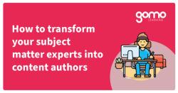 How to transform your subject matter experts into content authors Read more
