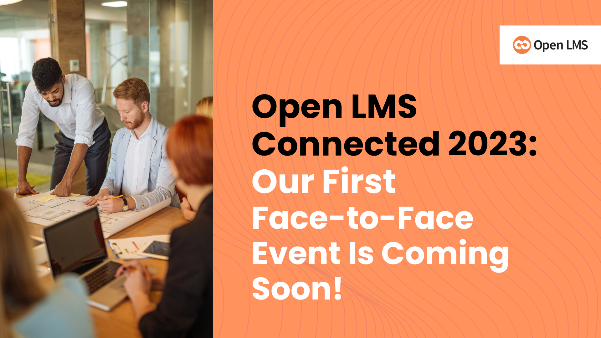 Open LMS Connected 2023: Our First Face-to-Face Event Is Coming Soon!