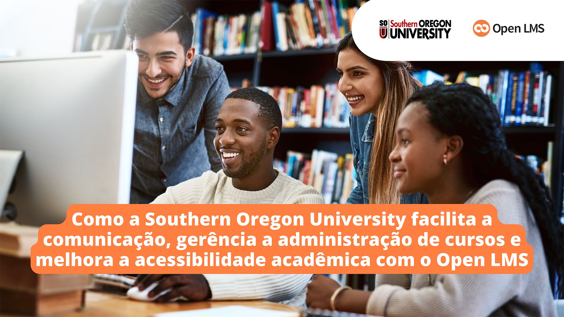 Como a Southern Oregon University facilita a comunicação, gerência a administração de cursos e melhora a acessibilidade acadêmica com o Open LMS
