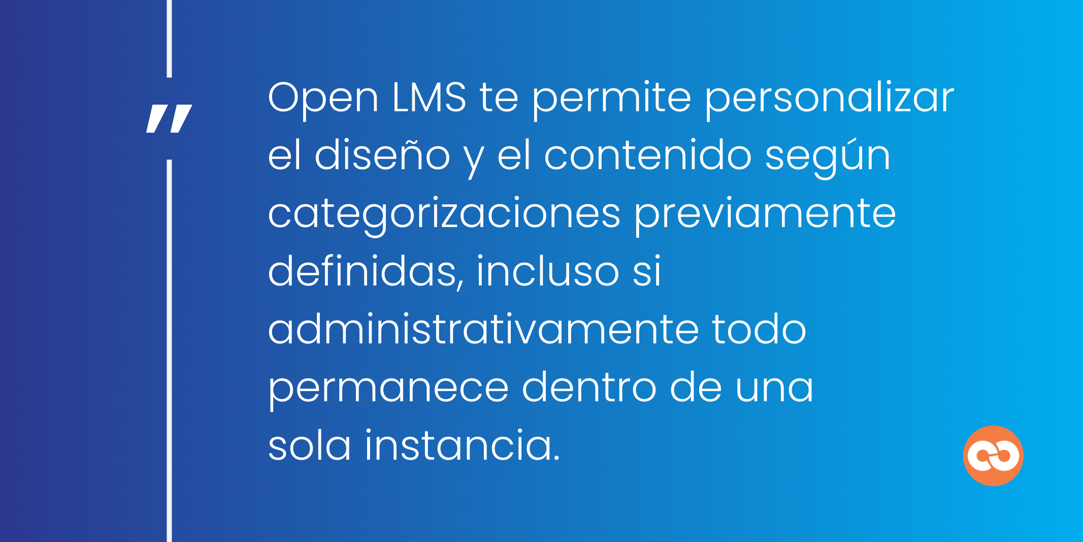 Open LMS te permite personalizar el diseño y el contenido según categorizaciones previamente definidas, incluso si administrativamente todo permanece dentro de una sola instancia.
