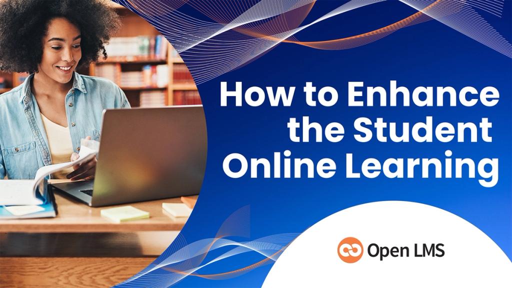 How to Enhance the Student Online Learning Experience