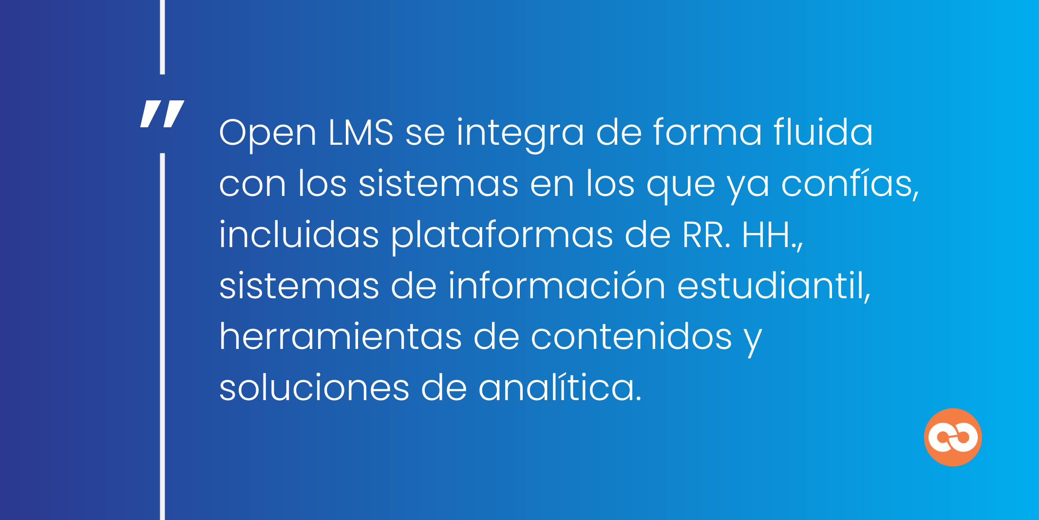 Open LMS se integra de forma fluida con los sistemas en los que ya confías, incluidas plataformas de RR. HH., sistemas de información estudiantil, herramientas de contenidos y soluciones de analítica.