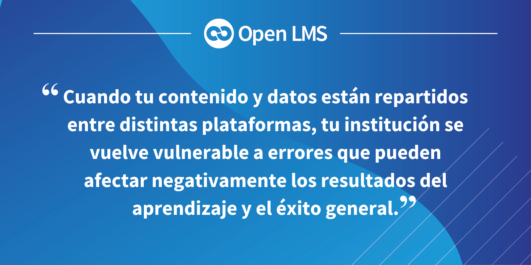 Cuando tu contenido y datos están repartidos entre distintas plataformas, tu institución se vuelve vulnerable a errores que pueden afectar negativamente los resultados del aprendizaje y el éxito general.