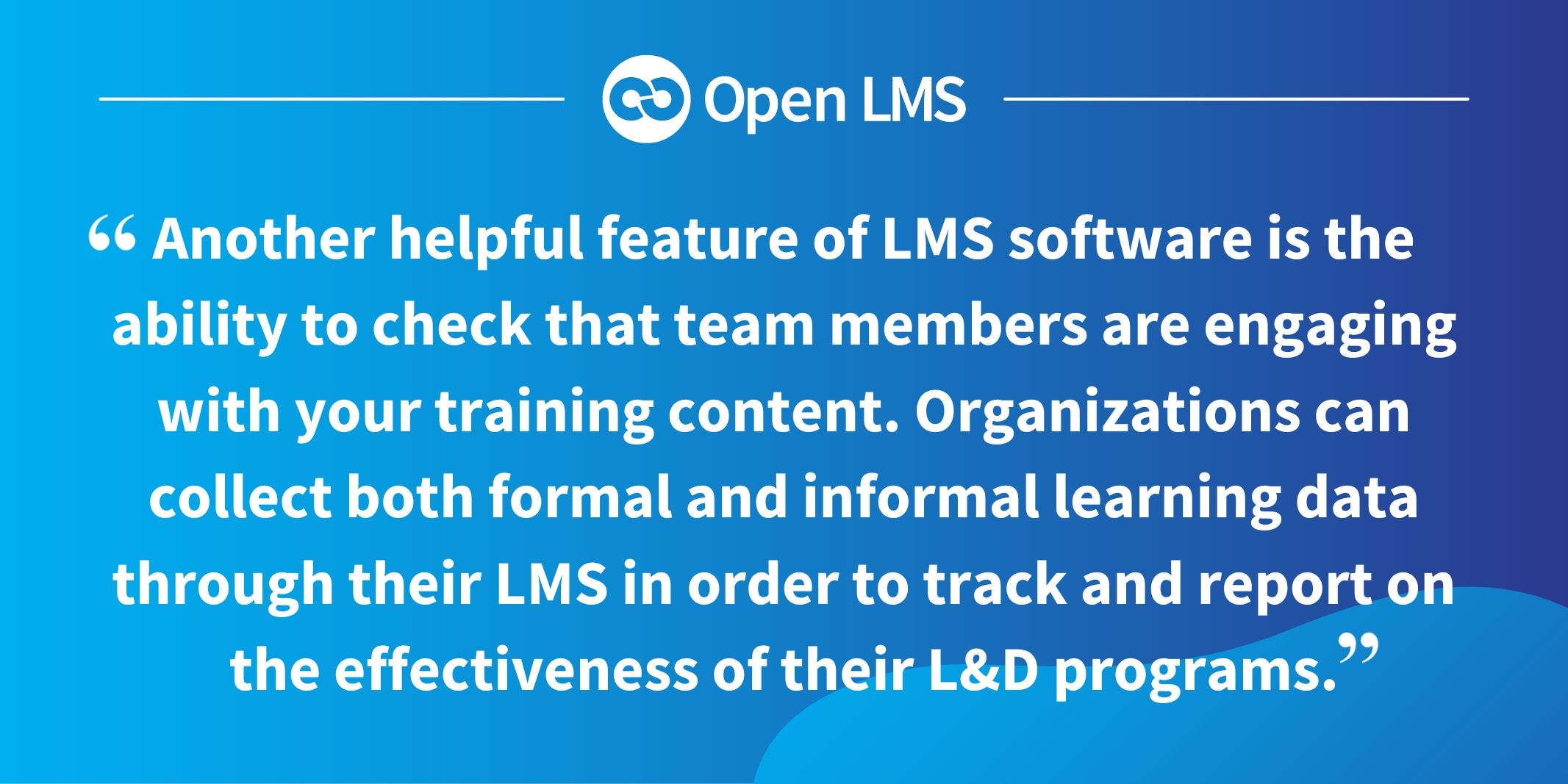 Another helpful feature of LMS software is the ability to check that team members are engaging with your training content. Organizations can collect both formal and informal learning data through their LMS in order to track and report on the effectiveness of their L&D programs.