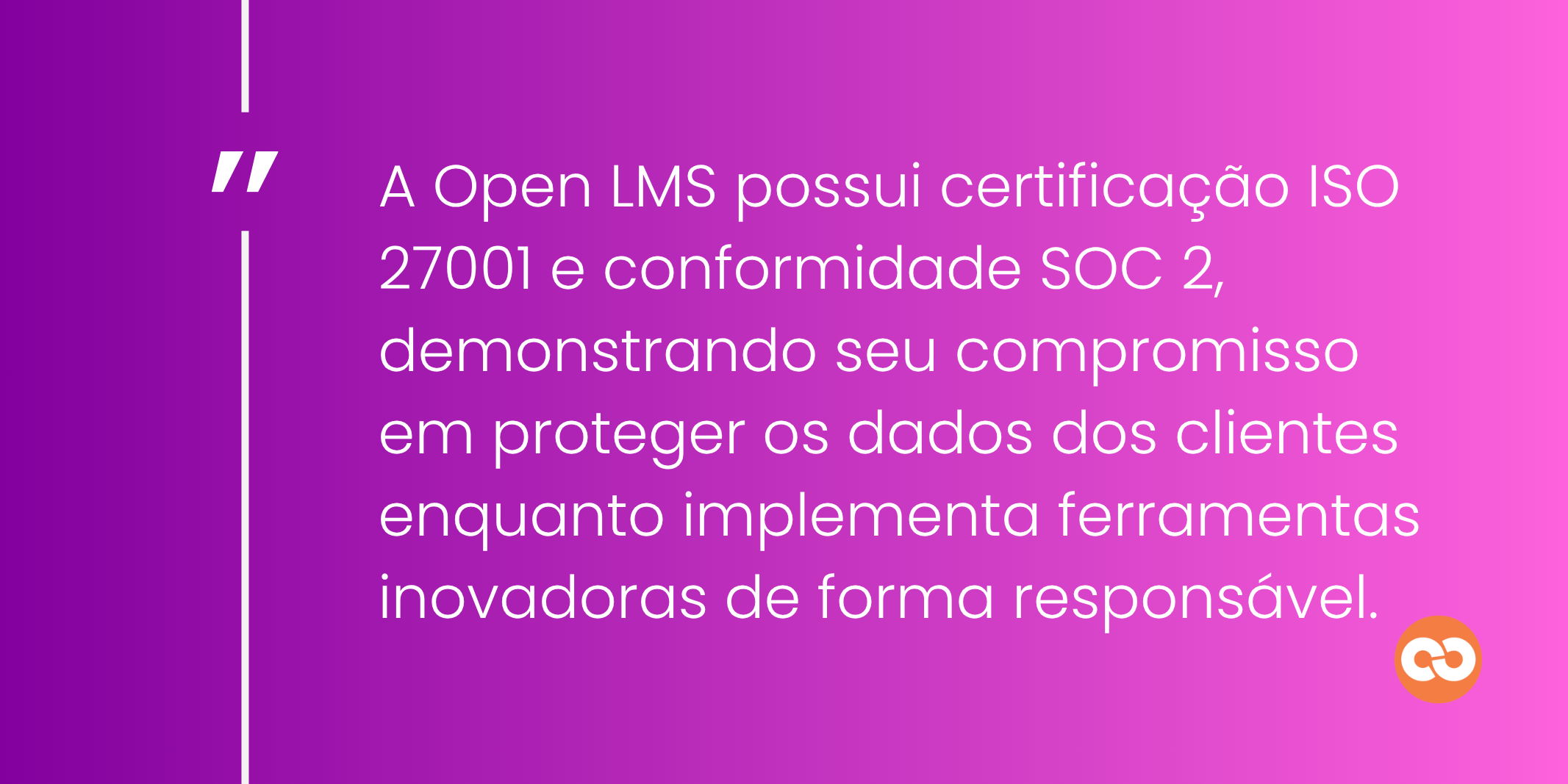 A Open LMS possui certificação ISO 27001 e conformidade SOC 2