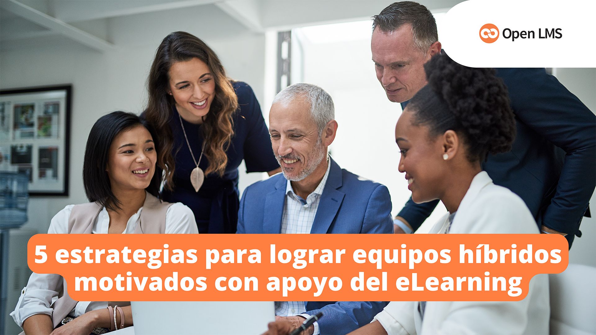 5 estrategias para lograr equipos híbridos motivados con apoyo del eLearning