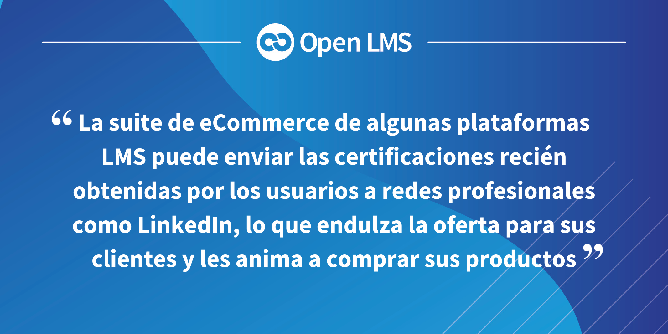 La suite de eCommerce de algunas plataformas LMS puede enviar las certificaciones recién obtenidas por los usuarios a redes profesionales como LinkedIn, lo que endulza la oferta para sus clientes y les anima a comprar sus productos