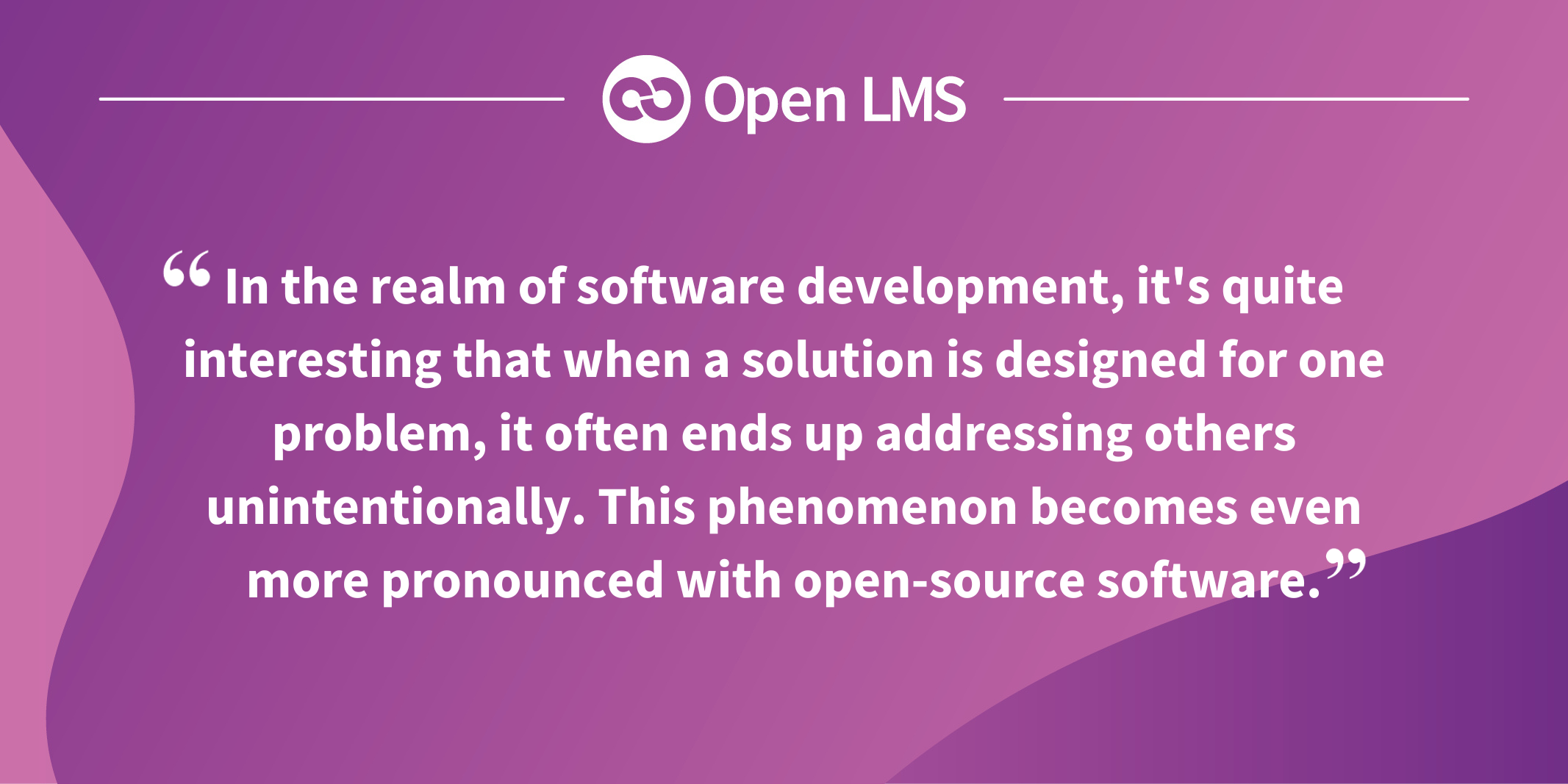 In the realm of software development, it's quite interesting that when a solution is designed for one problem, it often ends up addressing others unintentionally. This phenomenon becomes even more pronounced with open-source software.