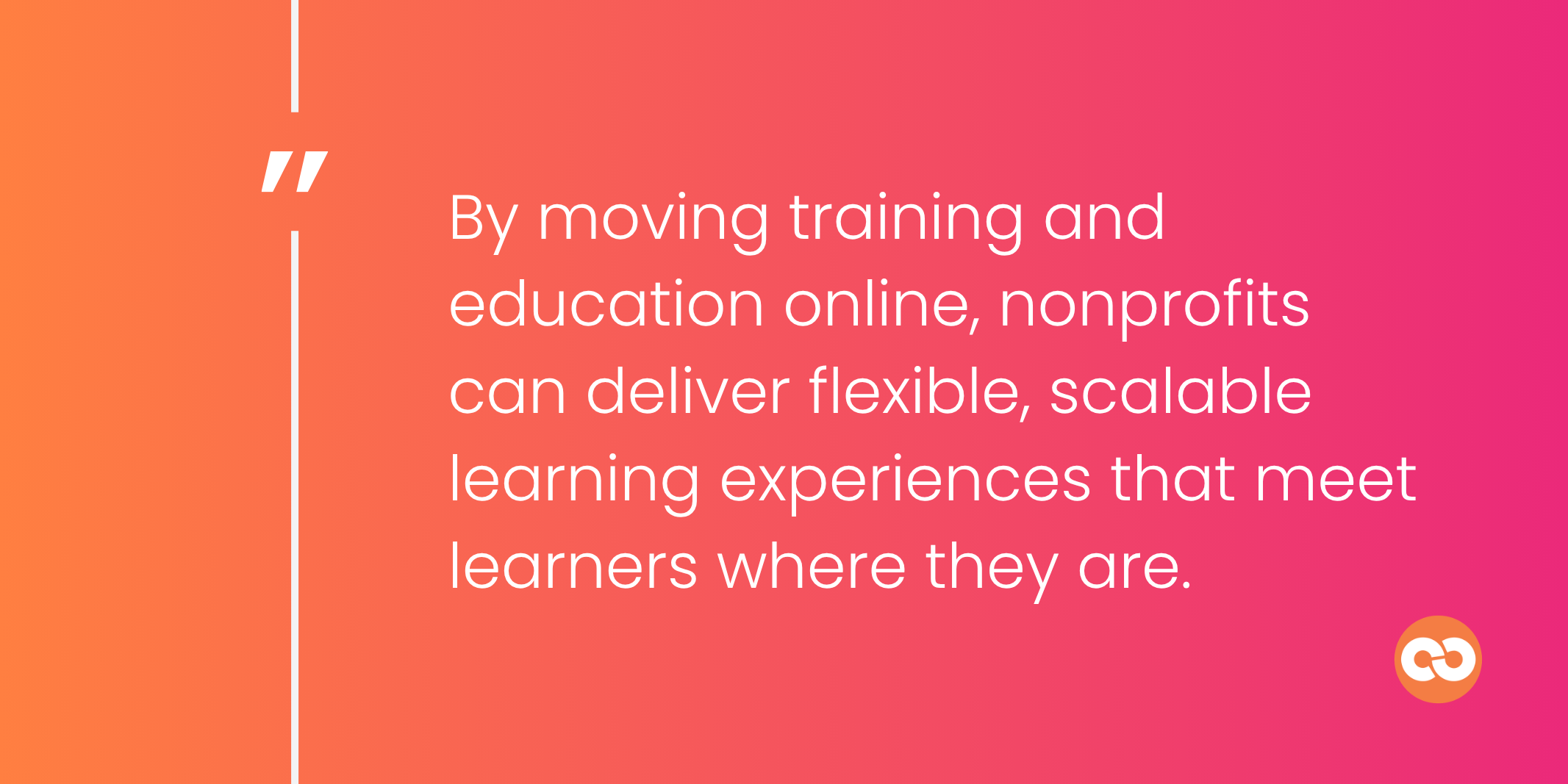 By moving training and education online, nonprofits can deliver flexible, scalable learning experiences that meet learners where they are.