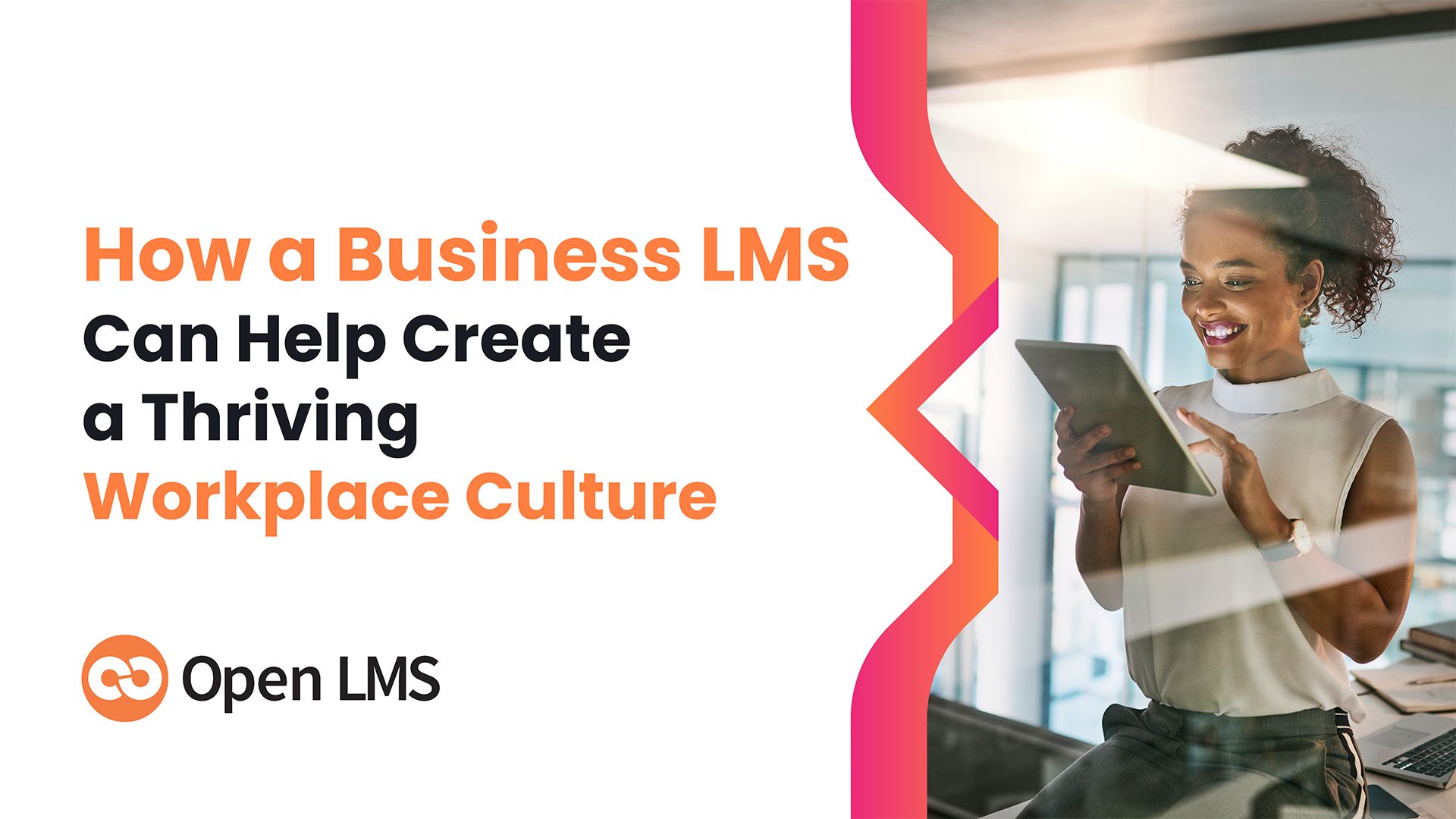 How a Business LMS Can Help Create a Thriving Workplace Culture