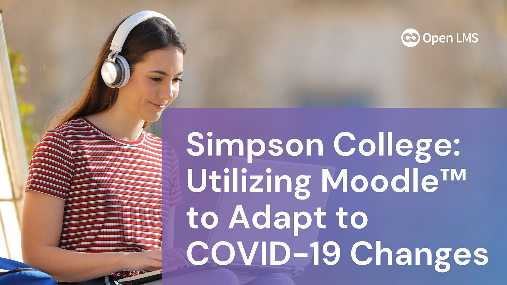 Simpson College: Utilizing Moodle™ to Adapt to COVID-19 Changes