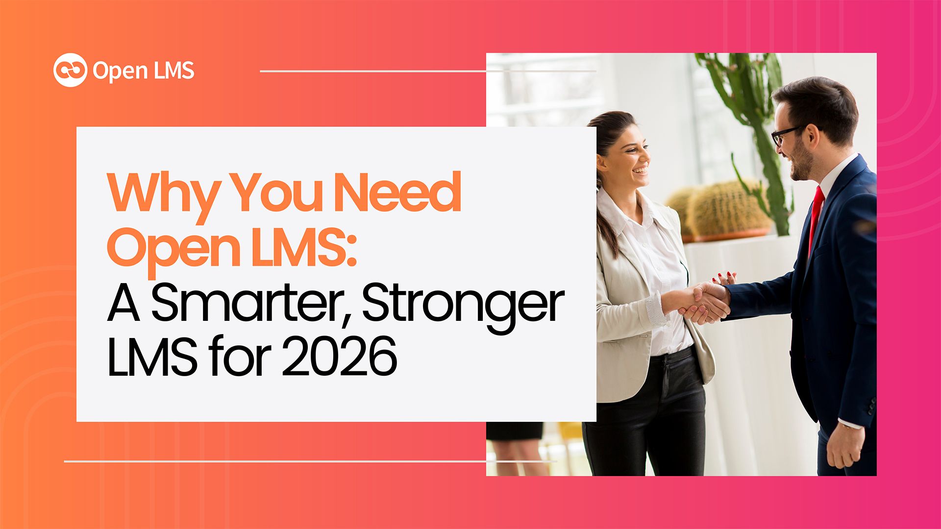 Why You Need Open LMS: A Smarter, Stronger LMS for 2026