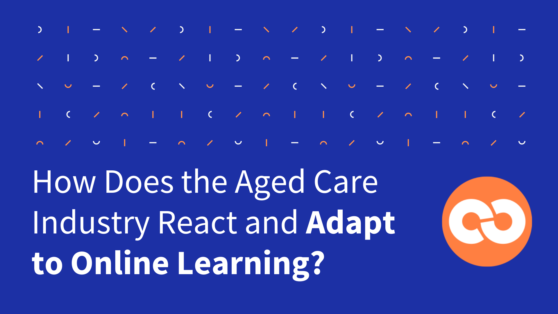 How Does the Aged Care Industry React and Adapt to Online Learning