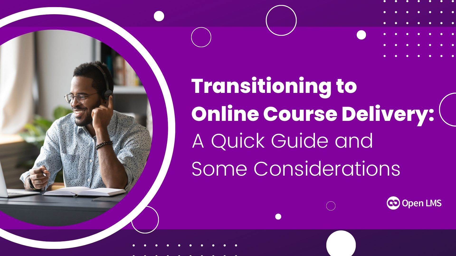 Transitioning to Online Course Delivery: A Quick Guide and Some Considerations