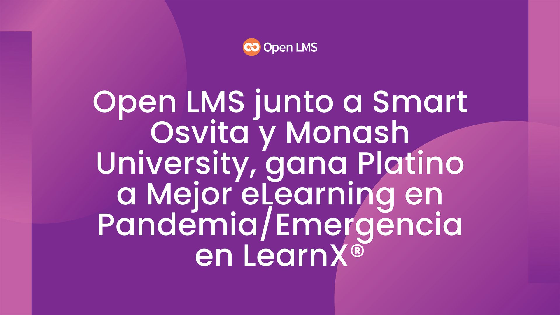 Open LMS junto a Smart Osvita y Monash University, gana Platino a Mejor eLearning en Pandemia/Emergencia en LearnX®