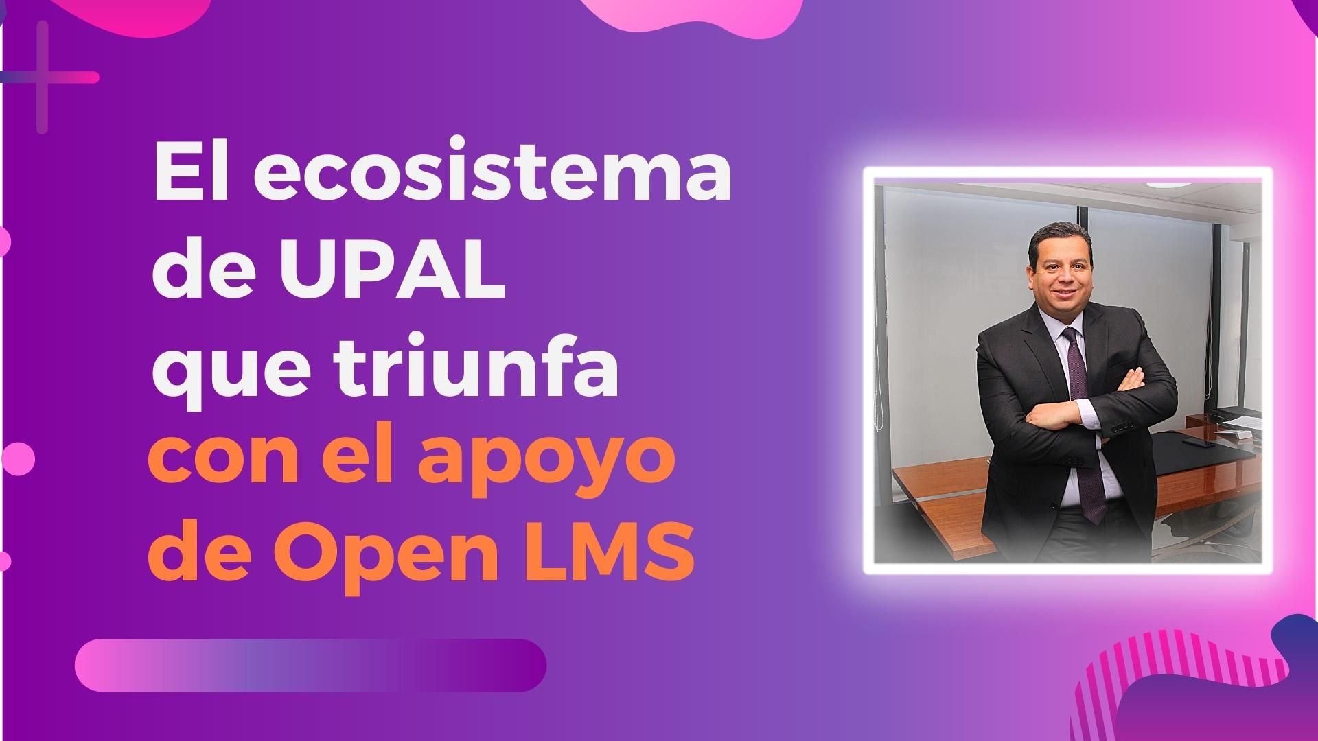 El ecosistema digital de UPAL que triunfa con el apoyo de Open LMS