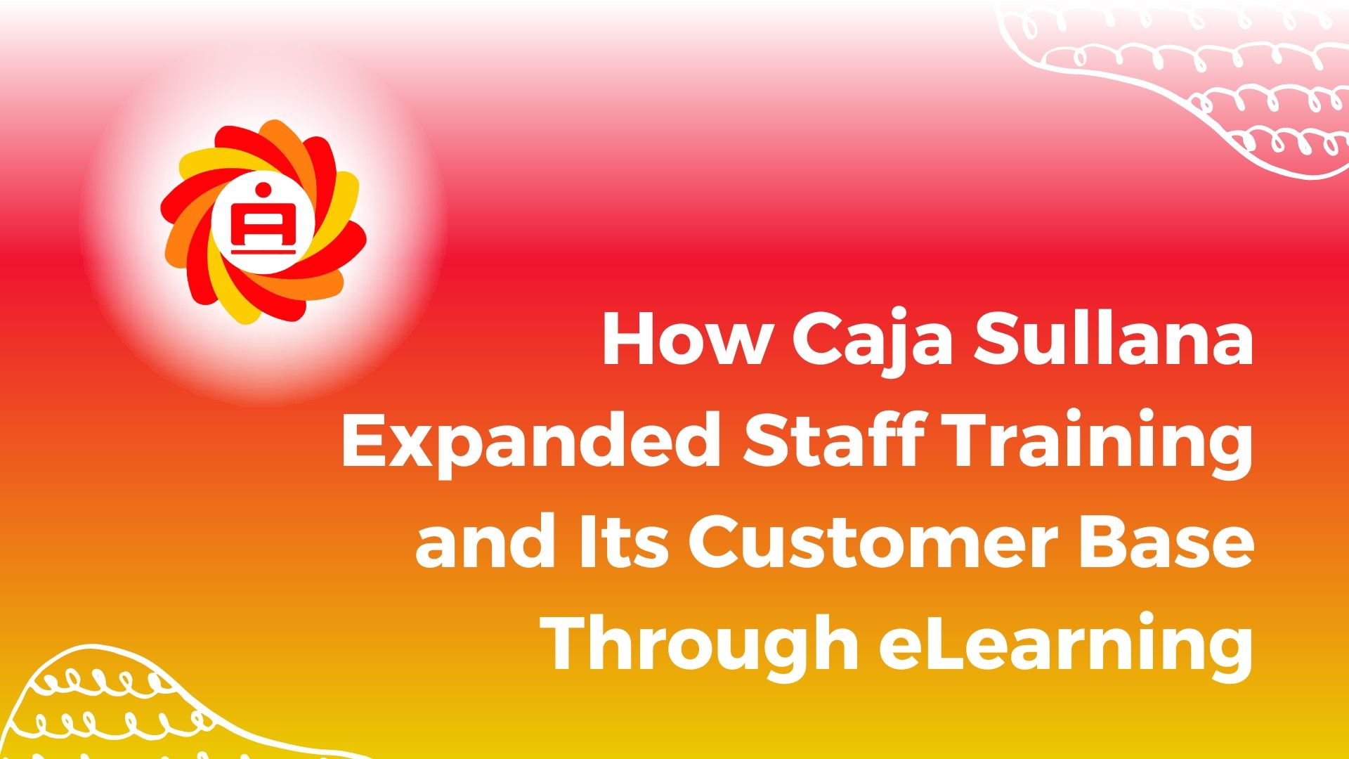 How Caja Sullana Expanded Staff Training and Its Customer Base Through eLearning