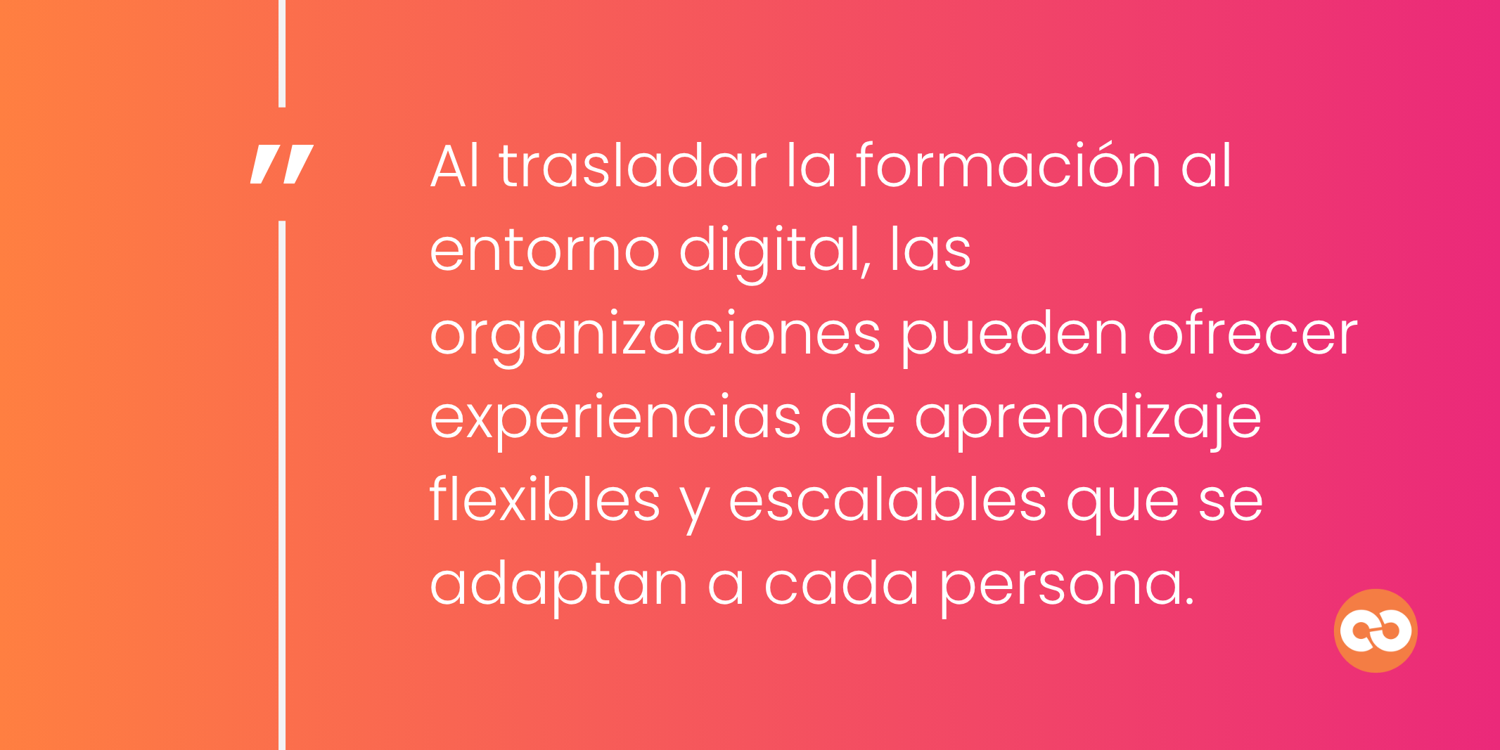 Al trasladar la formación al entorno digital, las organizaciones pueden ofrecer experiencias de aprendizaje flexibles y escalables que se adaptan a cada persona.