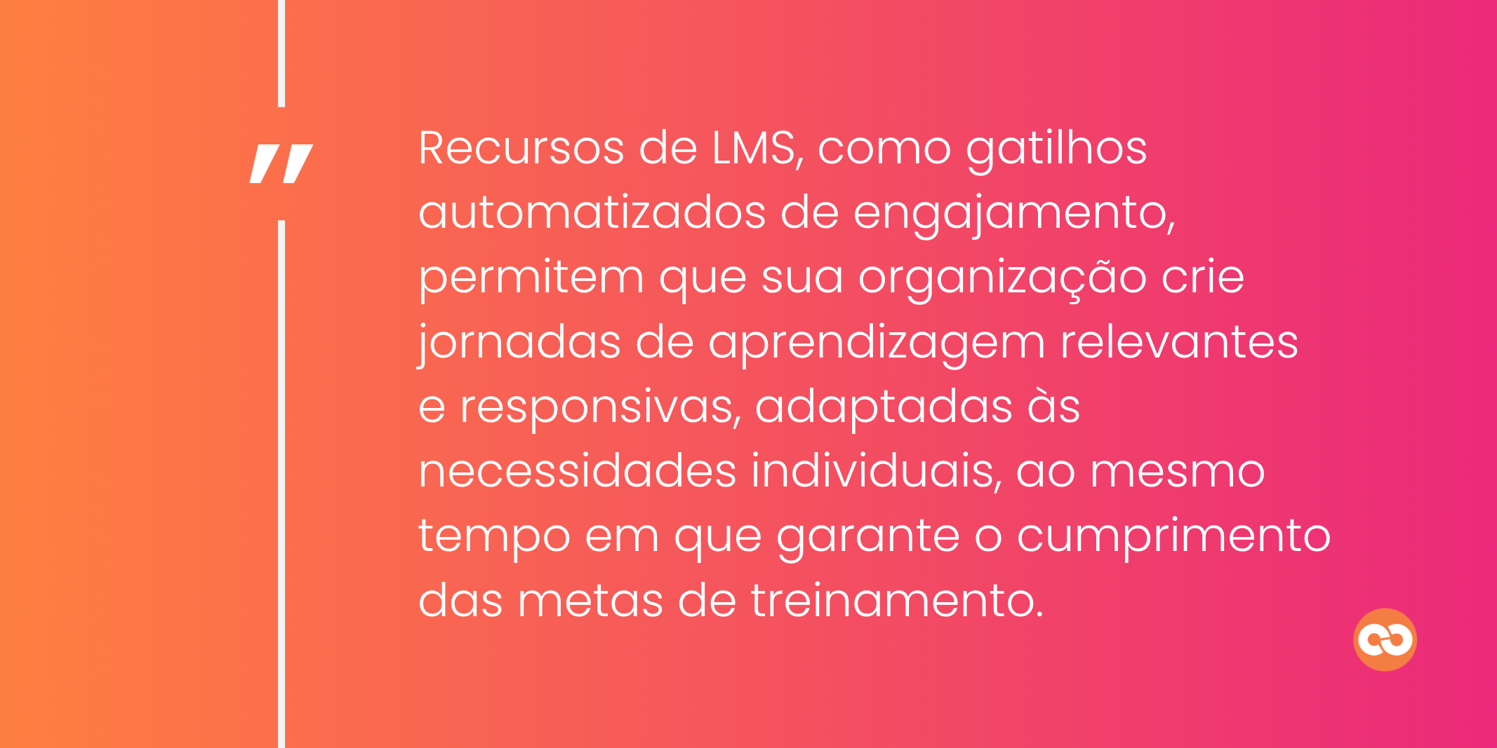 Recursos de LMS, como gatilhos automatizados de engajamento, permitem que sua organização crie jornadas de aprendizagem relevantes e responsivas, adaptadas às necessidades individuais, ao mesmo tempo em que garante o cumprimento das metas de treinamento.