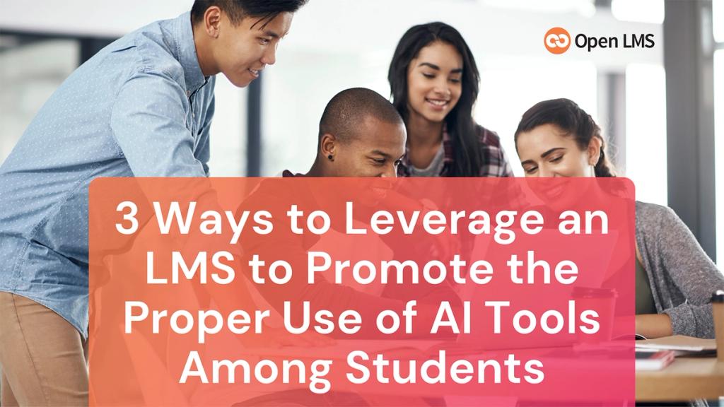 3 Ways to Leverage an LMS to Promote the Proper Use of AI Tools Among ...