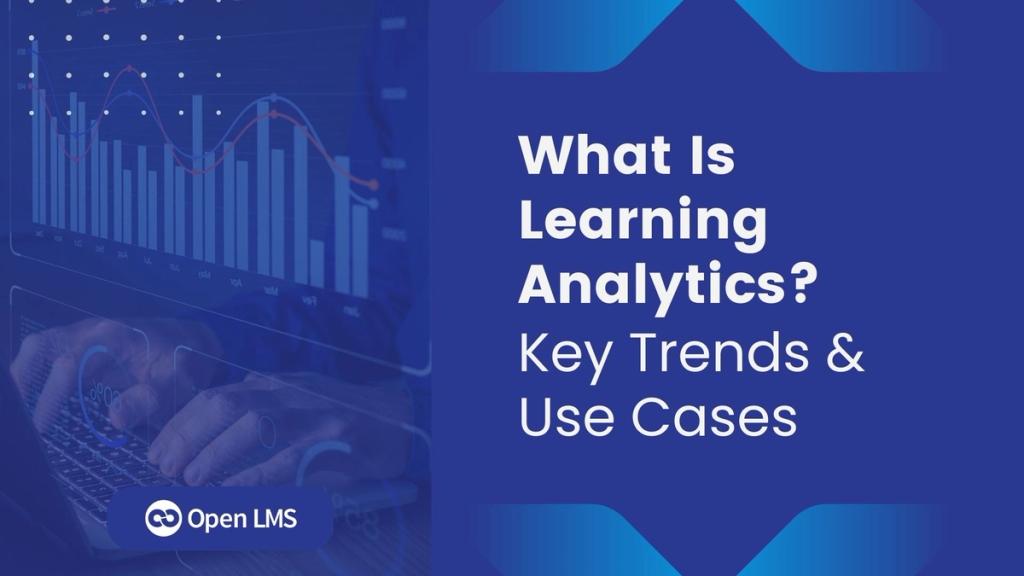 what-is-learning-analytics-key-trends-use-cases