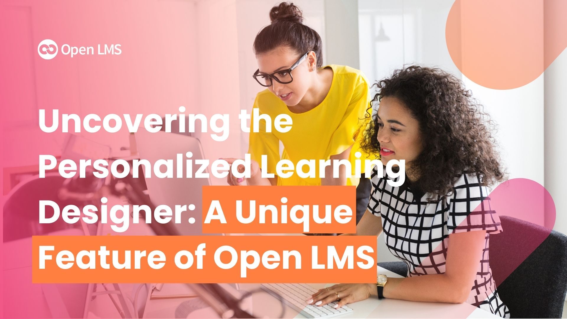Uncovering the Personalized Learning Designer: A Unique Feature of Open LMS
