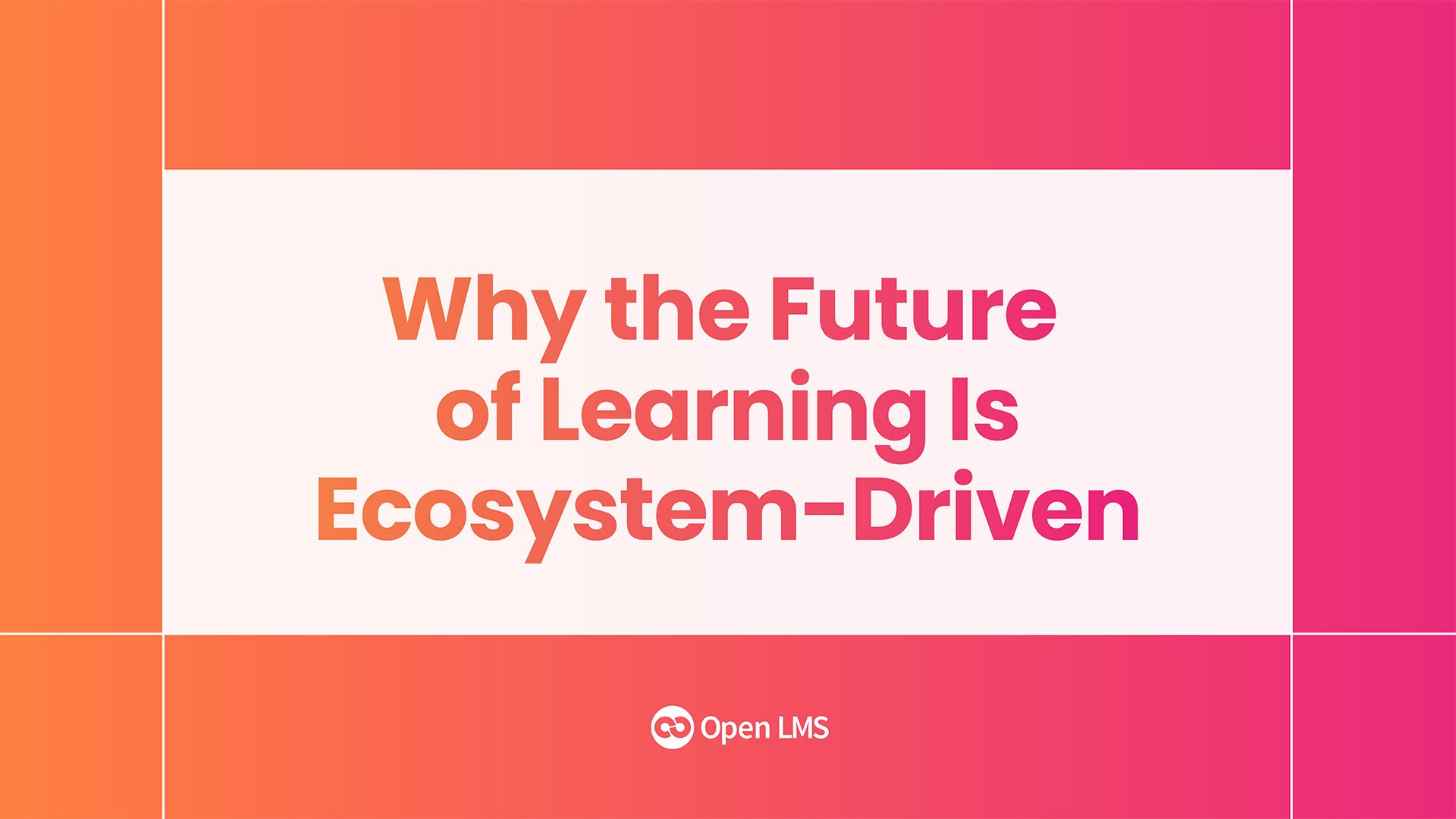 Why the Future of Learning Is Built on Ecosystems