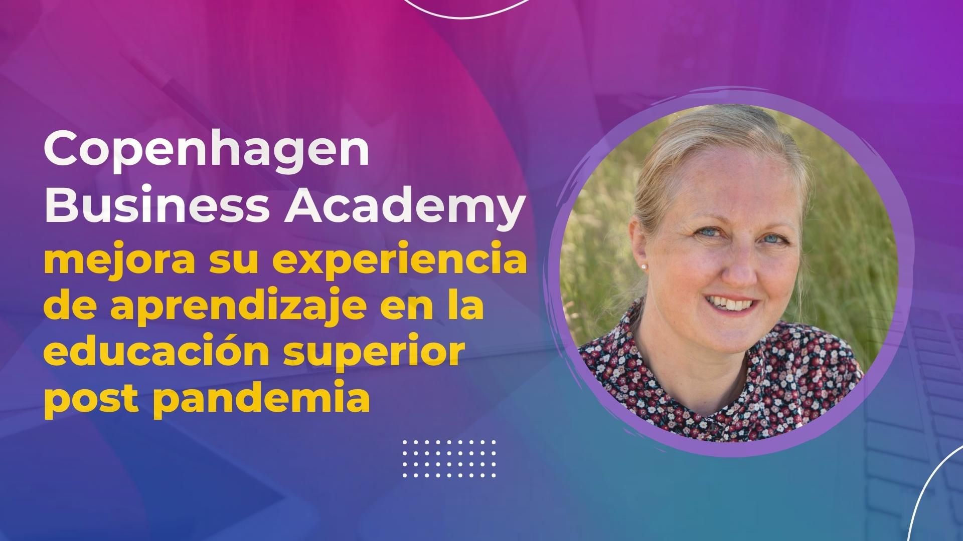 Copenhagen Business Academy mejora su experiencia de aprendizaje en la educación superior post pandemia 