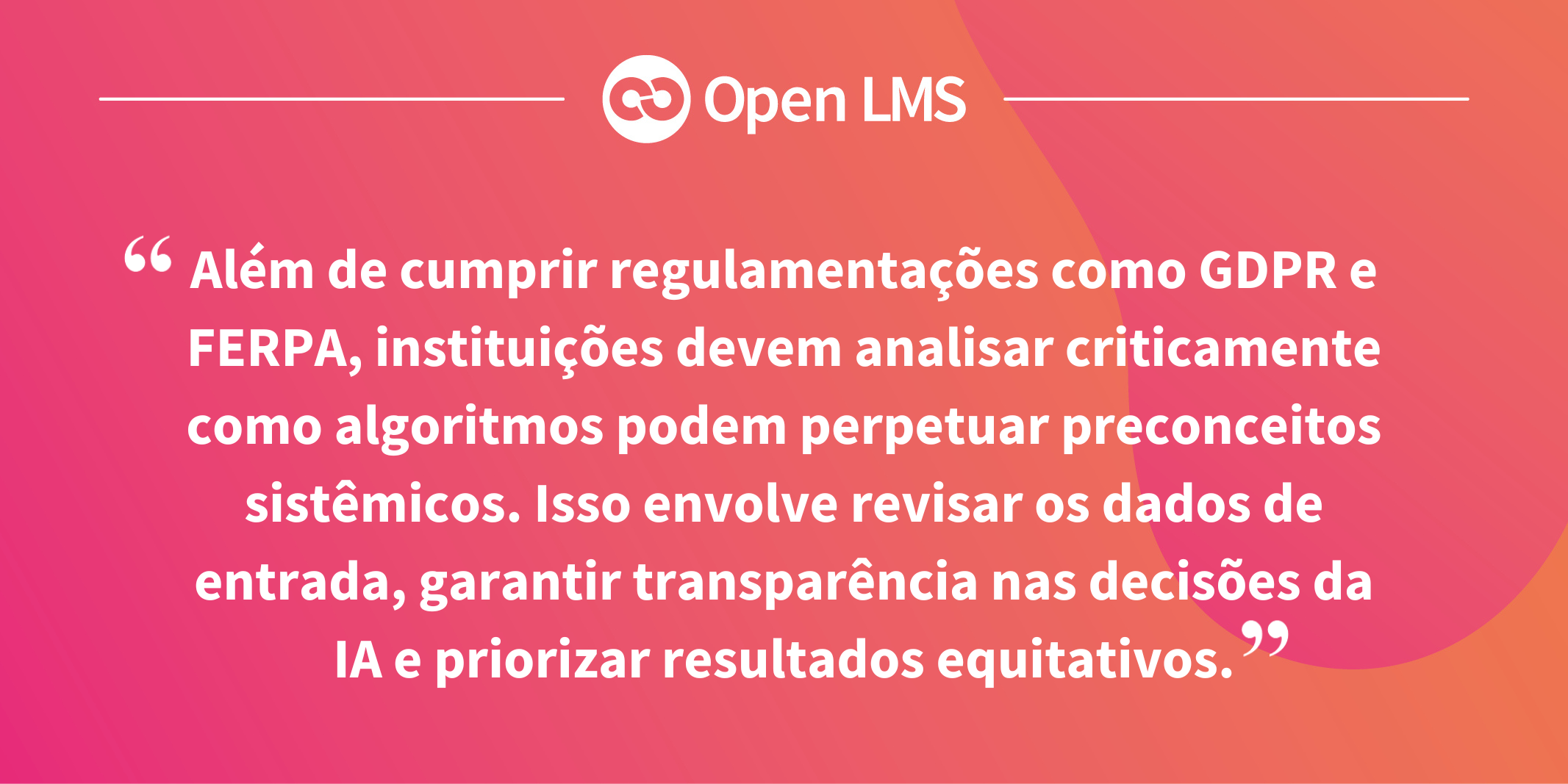 Além de cumprir regulamentações como GDPR e FERPA, instituições devem analisar criticamente como algoritmos podem perpetuar preconceitos sistêmicos. Isso envolve revisar os dados de entrada, garantir transparência nas decisões da IA e priorizar resultados equitativos.