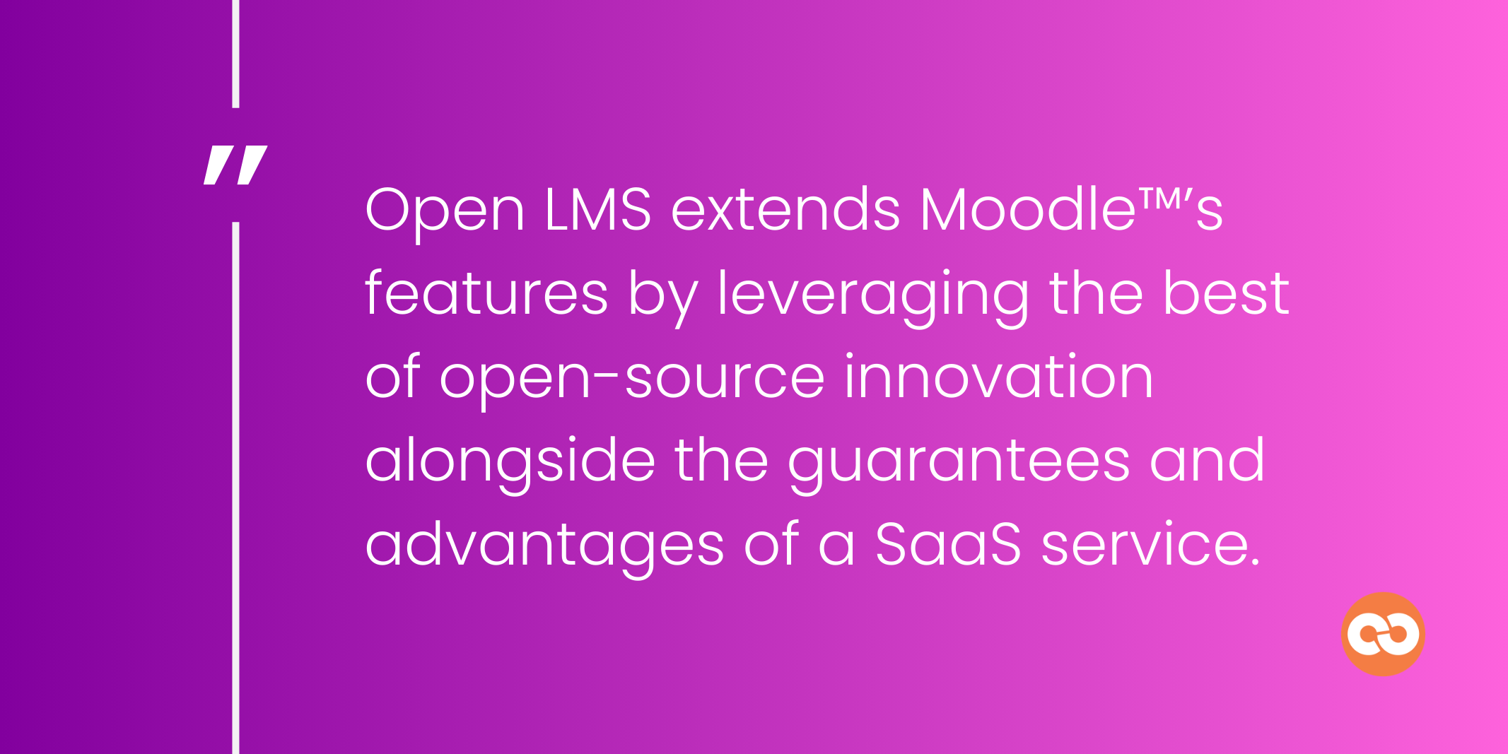 Open LMS extends Moodle™’s features by leveraging the best of open-source innovation alongside the guarantees and advantages of a SaaS service.