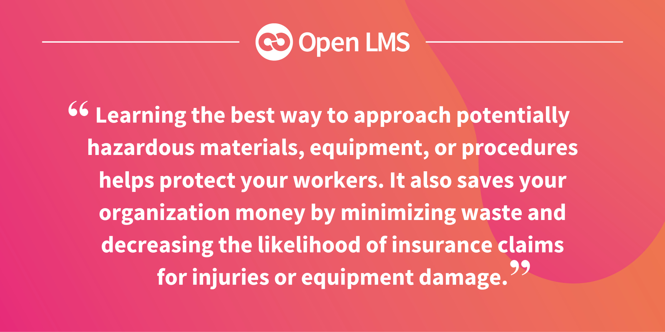 Learning the best way to approach potentially hazardous materials, equipment, or procedures helps protect your workers.