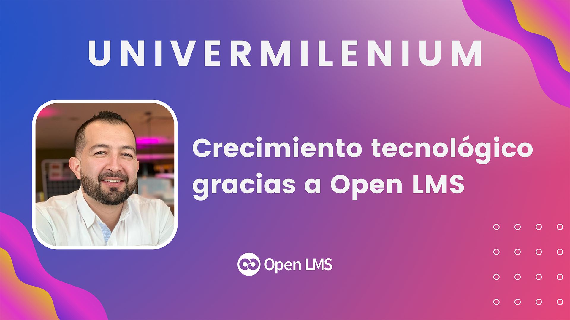UniverMilenium acelera su crecimiento tecnológico gracias a la automatización de procesos con Open LMS