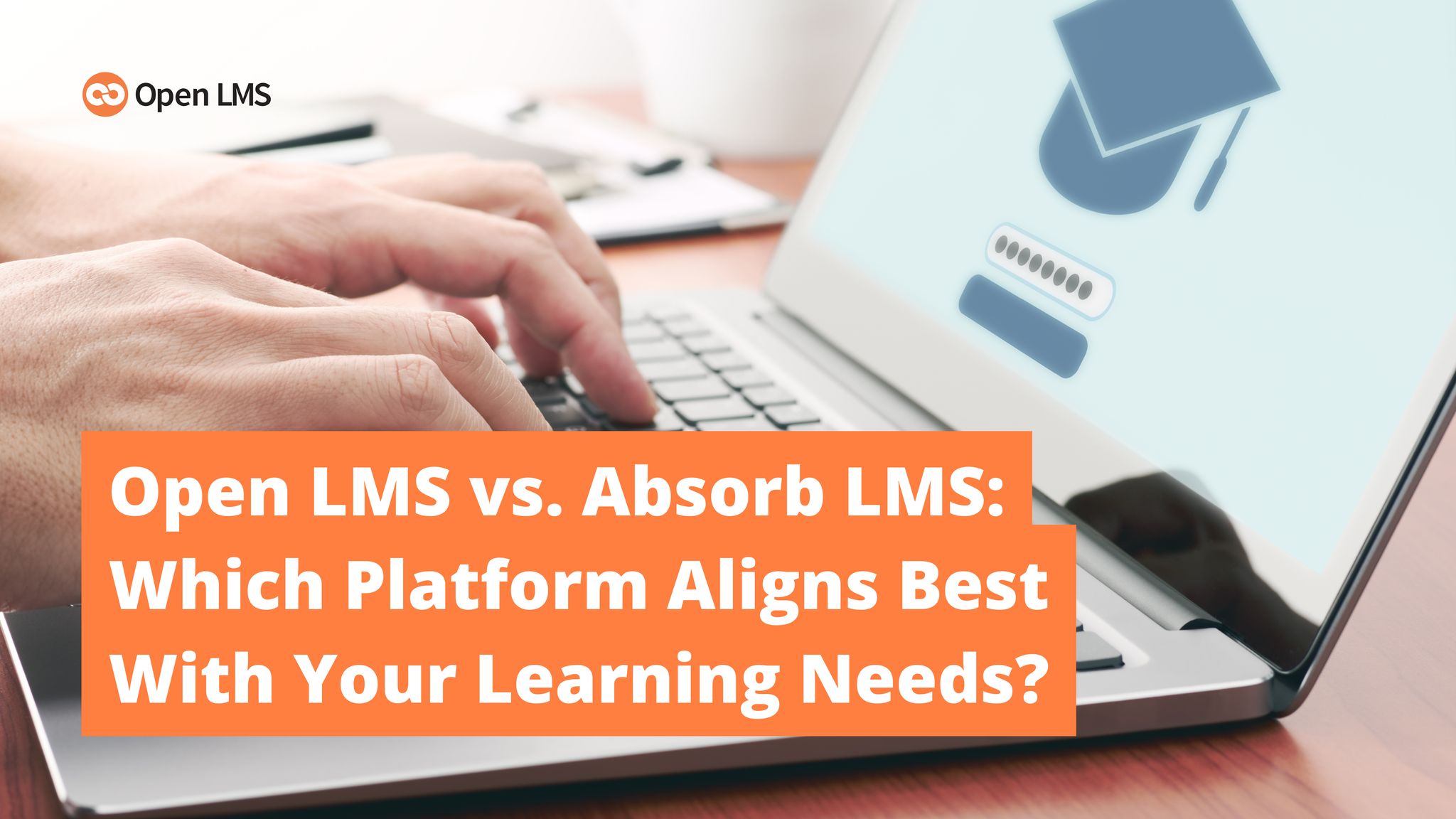 Open LMS vs. Absorb LMS: Which Platform Aligns Best With Your Learning ...