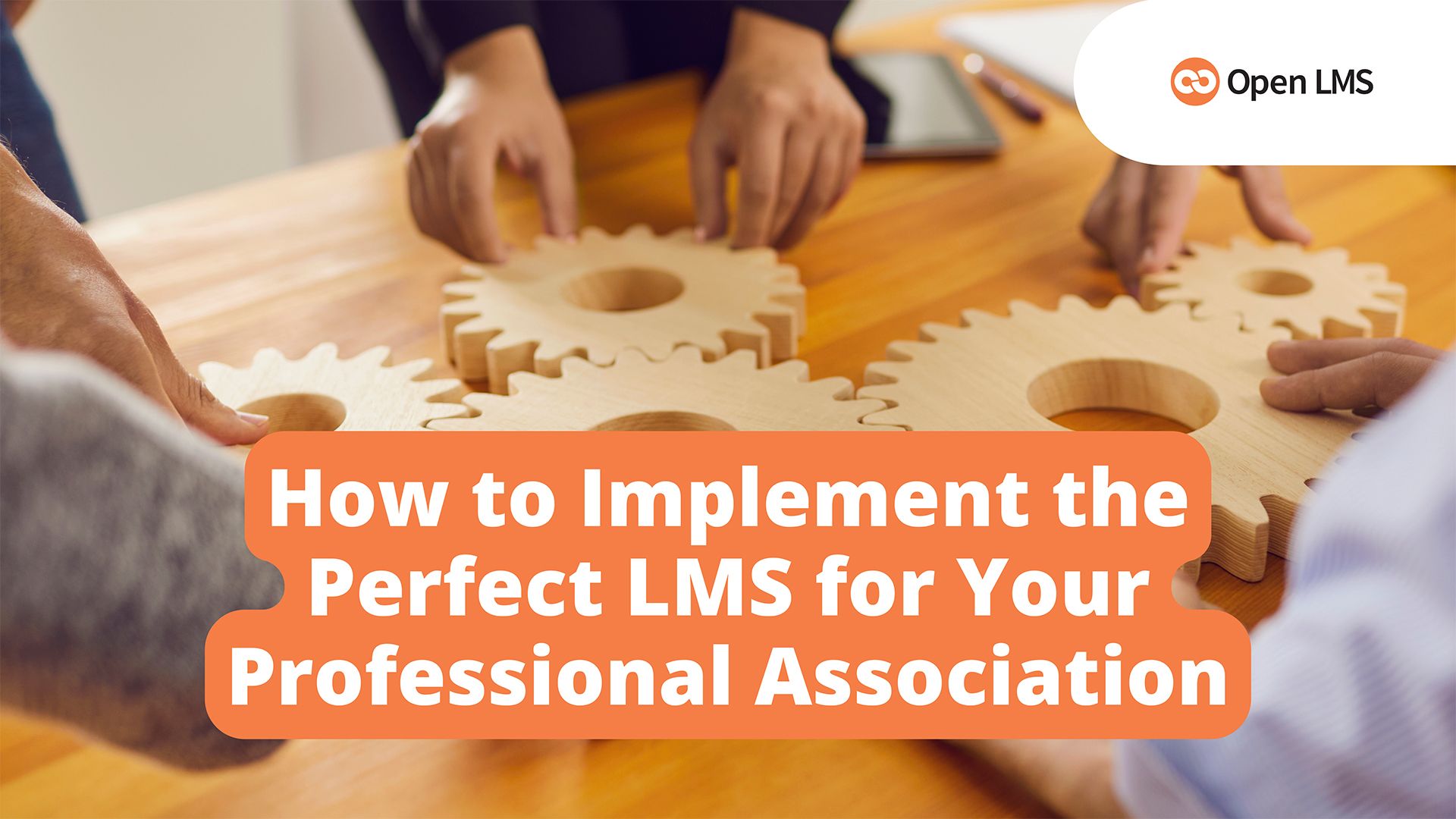 How to Implement the Perfect LMS for Your Professional Association