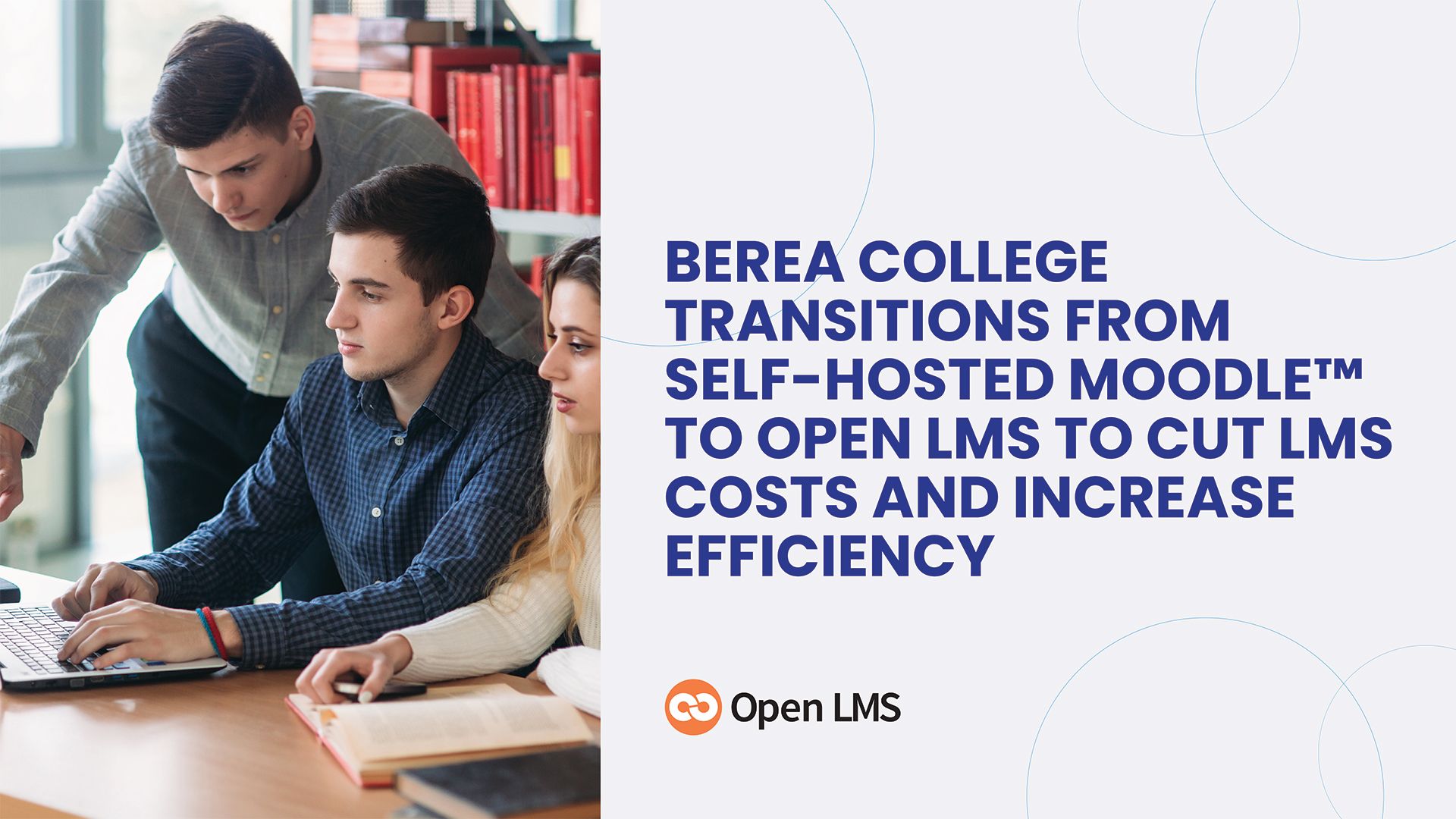 Berea College Transitions From Self-Hosted Moodle™ to Open LMS to Cut LMS Costs and Increase Efficiency