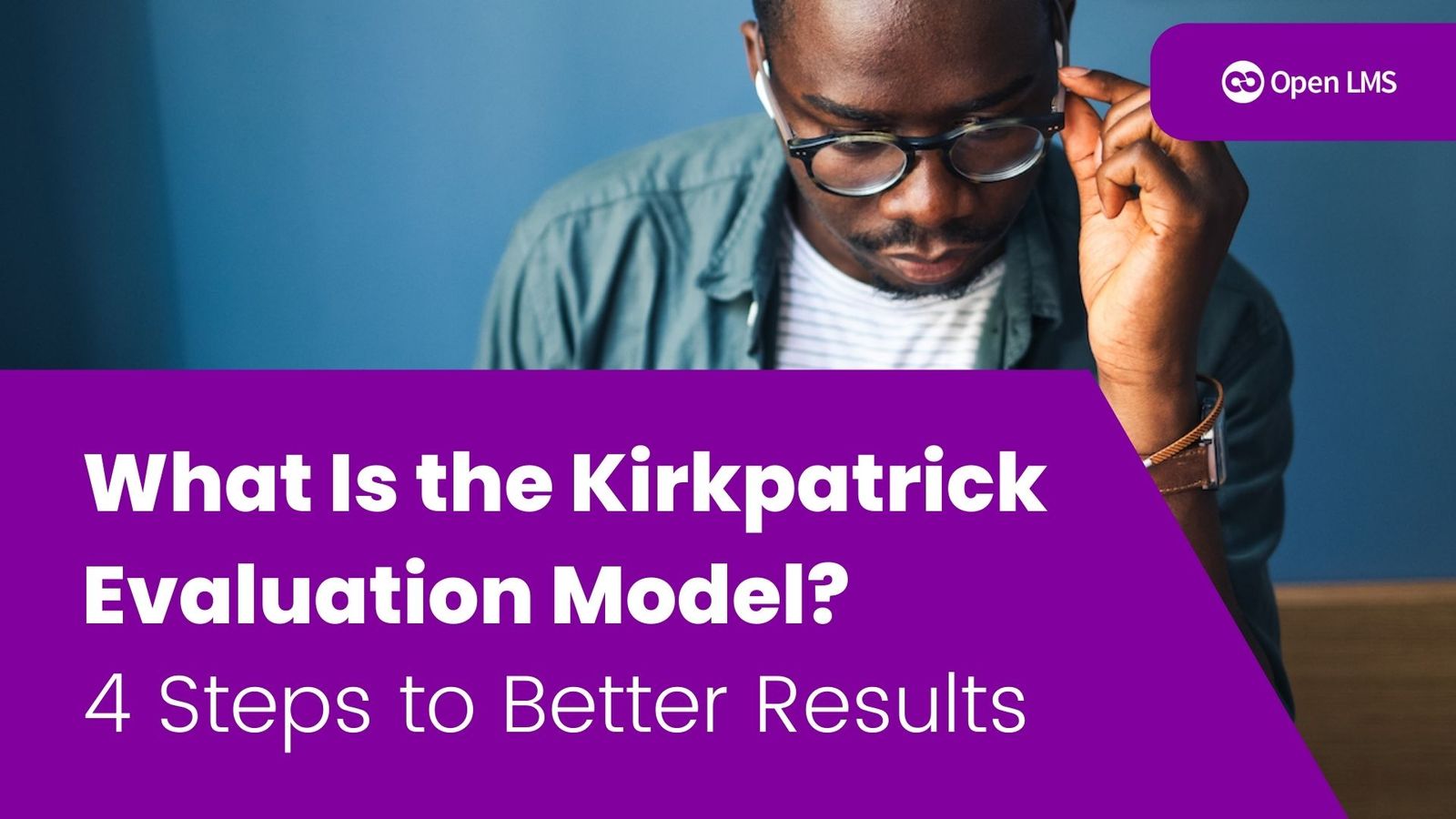 What Is The Kirkpatrick Evaluation Model 4 Steps To Better Results 