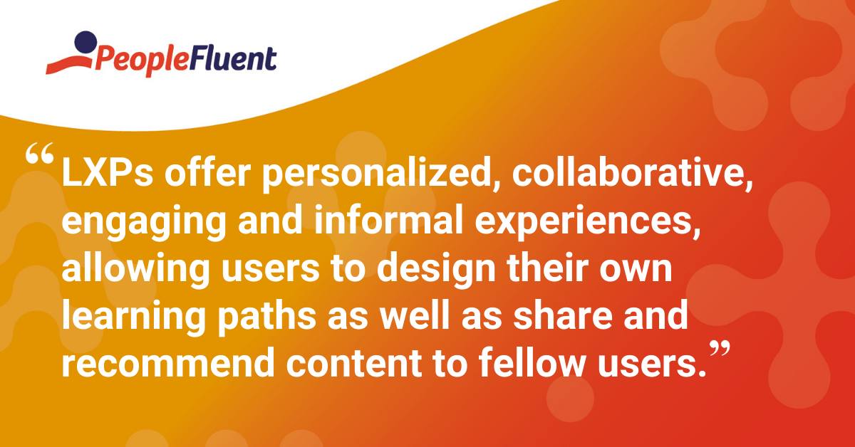 "LXPs offer personalized, collaborative, engaging and informal experiences, allowing users to design their own learning paths as well as share and recommend content to fellow users."