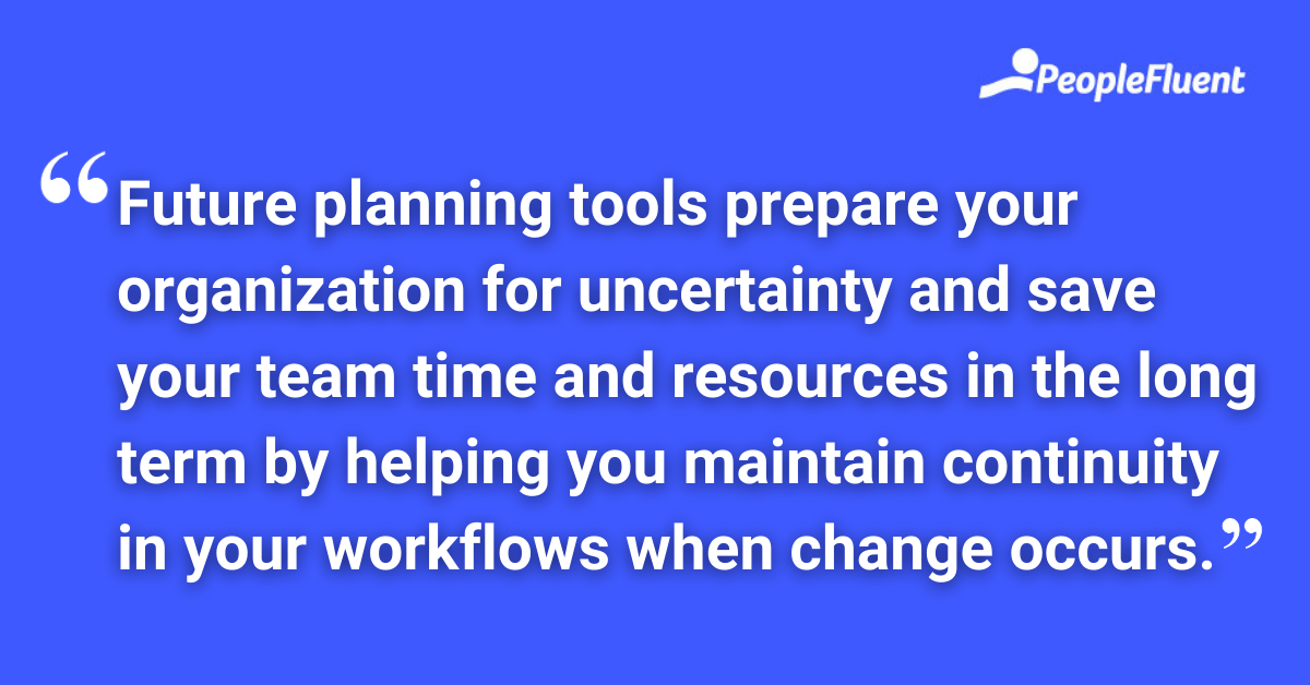 Future planning tools prepare your organization for uncertainty and save your team time and resources in the long term by helping you maintain continuity in your workflows when change occurs.