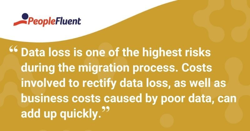 This is a quote: "Data loss is one of the highest risks during the migration process. Costs involved to rectify data loss, as well as business costs caused by poor data, can add up quickly."