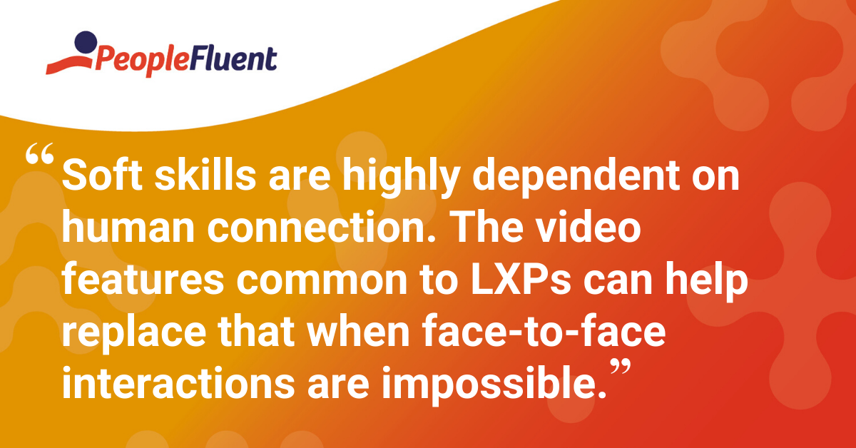 "Soft skills are highly dependent on human connection. The video features common to LXPs can help replace that when face-to-face interactions are impossible."