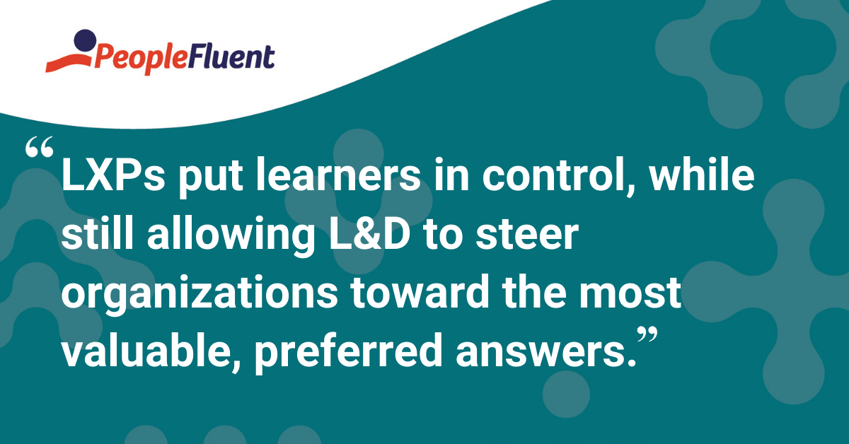 "LXPs put learners in control, while still allowing L&D to steer organizations toward the most valuable, preferred answers."