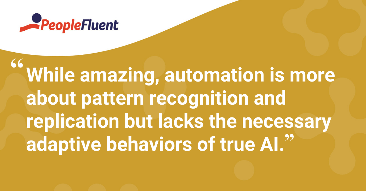 "While amazing, automation is more about pattern recognition and replication but lacks the necessary adaptive behaviors of true AI."