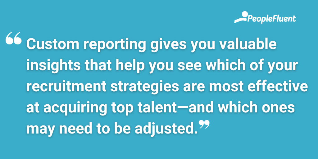 Custom reporting gives you valuable insights that help you see which of your recruitment strategies are most effective at acquiring top talent—and which ones may need to be adjusted.