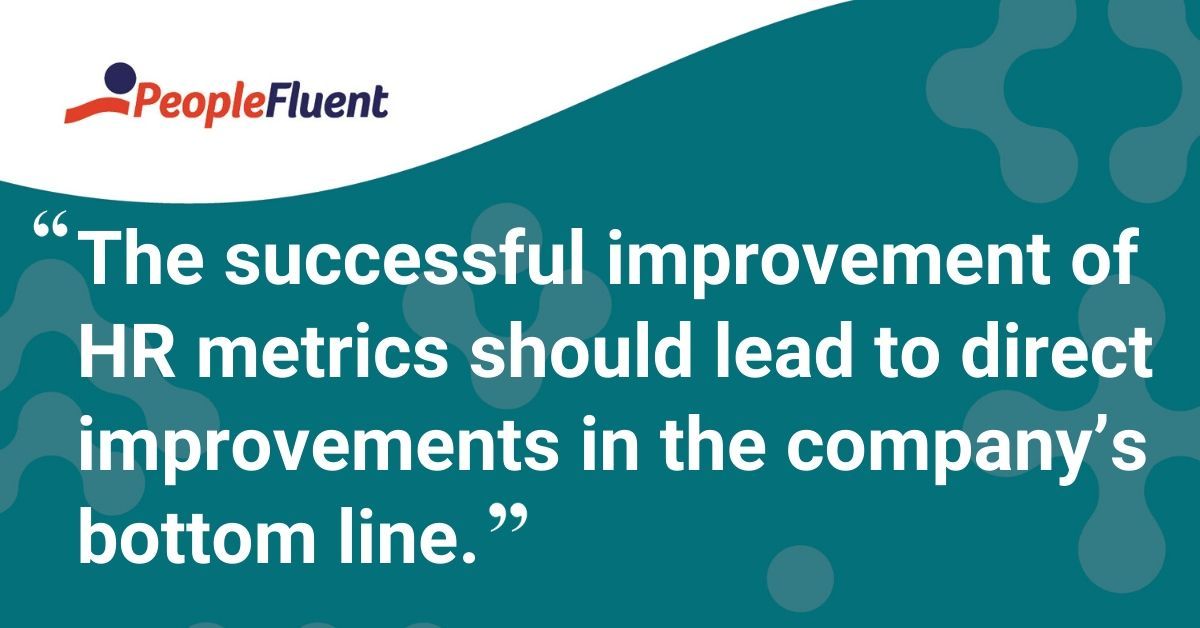 This is a quote: "The successful improvement of HR metrics should lead to direct improvements in the company’s bottom line."