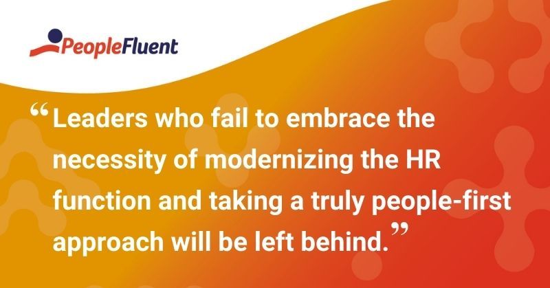 This is a quote: "Leaders who fail to embrace the necessity of modernizing the HR function and taking a truly people-first approach will be left behind."