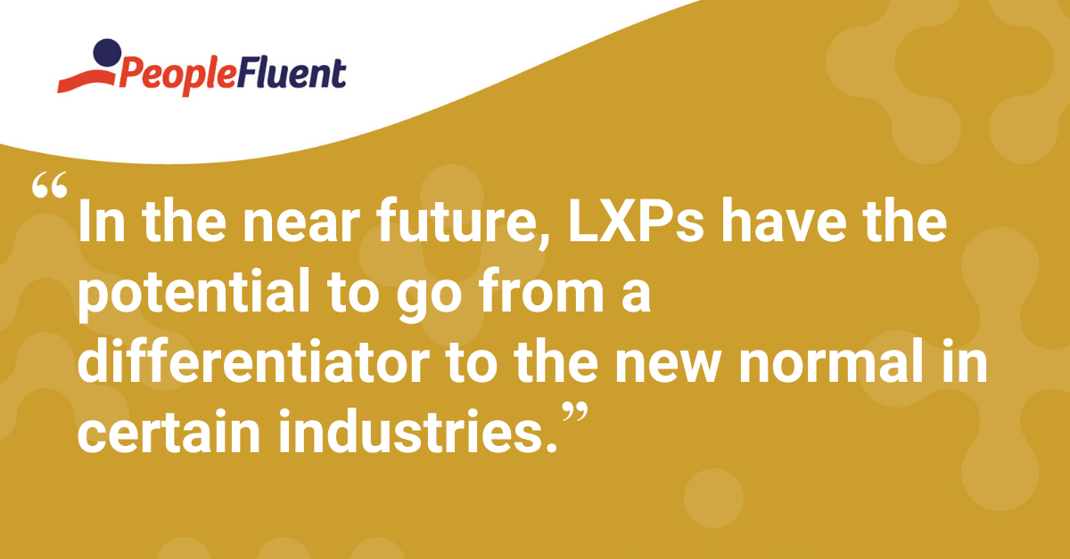 "In the near future, LXPs have the potential to go from a differentiator to the new normal in certain industries."