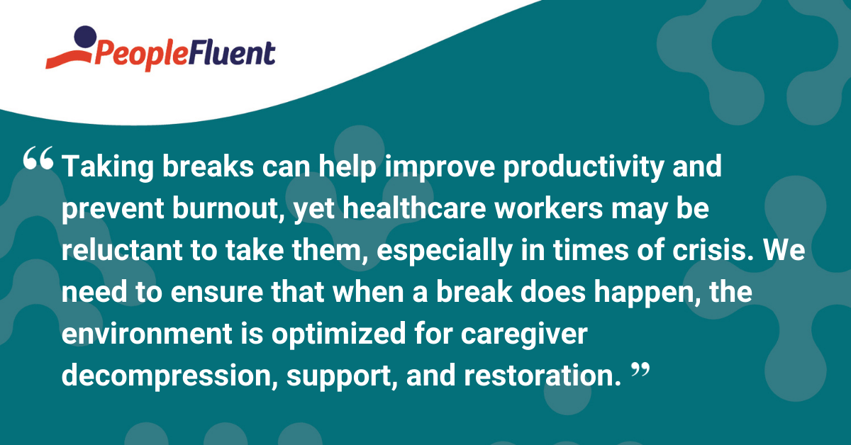 Taking breaks can help improve productivity and prevent burnout, yet healthcare workers may be reluctant to take them, especially in times of crisis. We need to ensure that when a break does happen, the environment is optimized for caregiver decompression, support, and restoration.