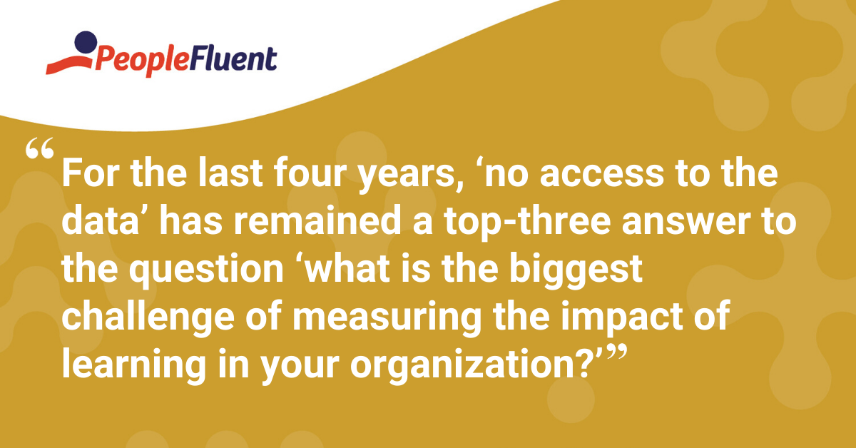 "For the last four years, ‘no access to the data’ has remained a top-three answer to the question “what is the biggest challenge of measuring the impact of learning in your organization?’"
